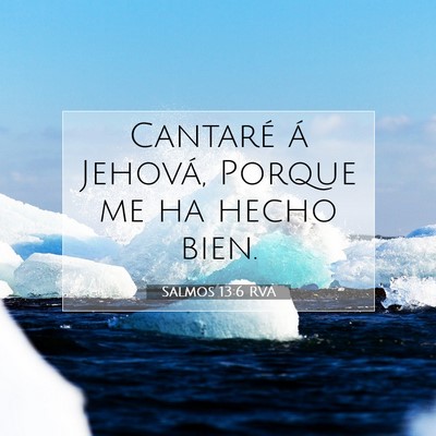 Picture 07 - Salmos 13:6 RVA - Cantaré á Jehová, Porque me ha hecho - Bible Verse Picture