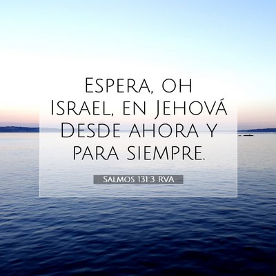 Picture 07 - Salmos 131:3 RVA - Espera, oh Israel, en Jehová Desde ahora y para - Bible Verse Picture