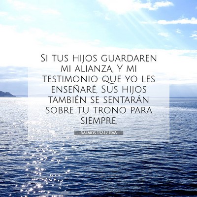 Picture 07 - Salmos 132:12 RVA - Si tus hijos guardaren mi alianza, Y mi - Bible Verse Picture