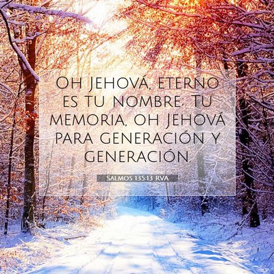 Picture 07 - Salmos 135:13 RVA - Oh Jehová, eterno es tu nombre; Tu memoria, oh - Bible Verse Picture