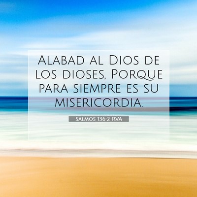 Picture 07 - Salmos 136:2 RVA - Alabad al Dios de los dioses, Porque para siempre - Bible Verse Picture