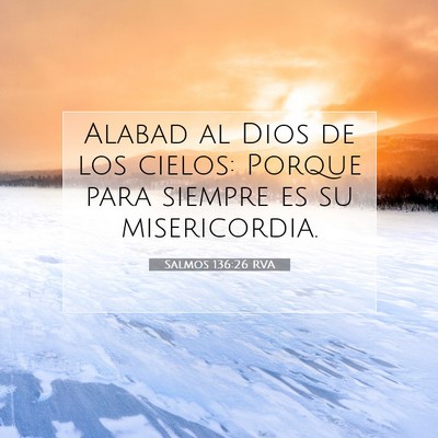 Picture 07 - Salmos 136:26 RVA - Alabad al Dios de los cielos: Porque para siempre - Bible Verse Picture
