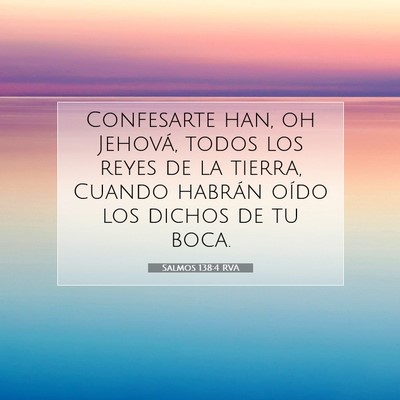 Picture 07 - Salmos 138:4 RVA - Confesarte han, oh Jehová, todos los reyes de la - Bible Verse Picture