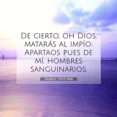 Picture 07 - Salmos 139:19 RVA - De cierto, oh Dios, matarás al impío; Apartaos - Bible Verse Picture