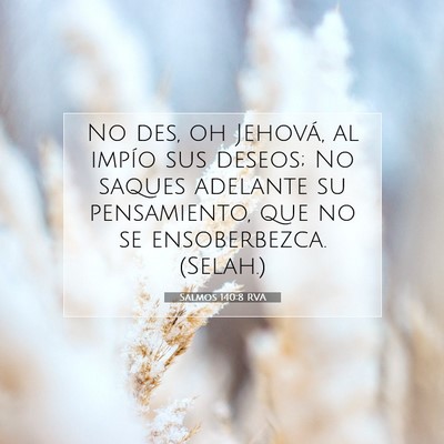 Picture 07 - Salmos 140:8 RVA - No des, oh Jehová, al impío sus deseos; No - Bible Verse Picture