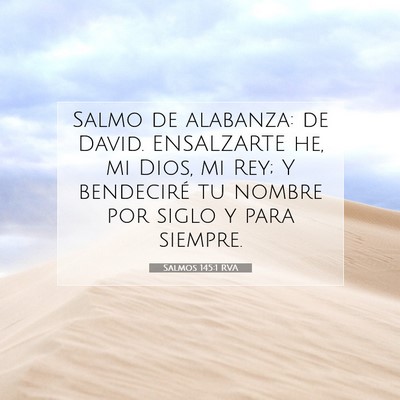 Picture 07 - Salmos 145:1 RVA - Salmo de alabanza: de David. ENSALZARTE he, mi - Bible Verse Picture