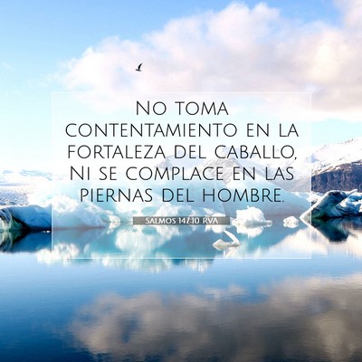 Picture 07 - Salmos 147:10 RVA - No toma contentamiento en la fortaleza del - Bible Verse Picture