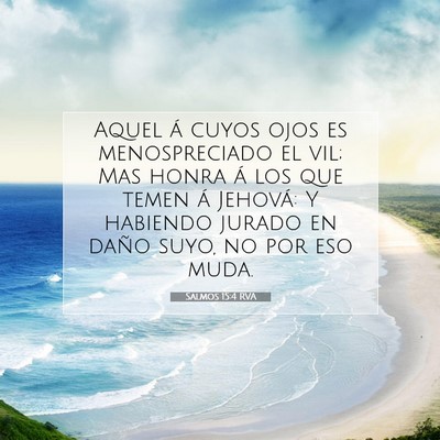 Picture 07 - Salmos 15:4 RVA - Aquel á cuyos ojos es menospreciado el vil; Mas - Bible Verse Picture