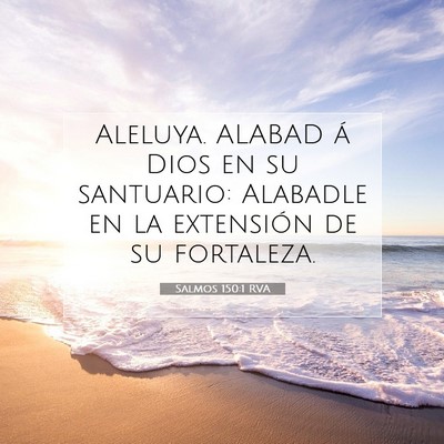 Picture 07 - Salmos 150:1 RVA - Aleluya. ALABAD á Dios en su santuario: Alabadle - Bible Verse Picture