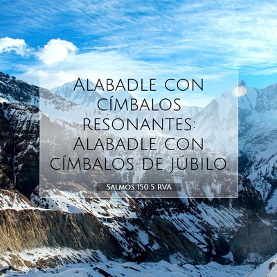 Picture 07 - Salmos 150:5 RVA - Alabadle con címbalos resonantes: Alabadle con - Bible Verse Picture