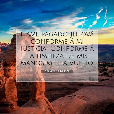 Picture 07 - Salmos 18:20 RVA - Hame pagado Jehová conforme á mi justicia: - Bible Verse Picture