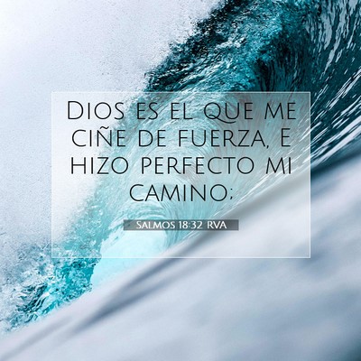 Picture 07 - Salmos 18:32 RVA - Dios es el que me ciñe de fuerza, E hizo - Bible Verse Picture