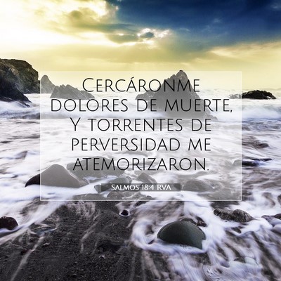 Picture 07 - Salmos 18:4 RVA - Cercáronme dolores de muerte, Y torrentes de - Bible Verse Picture