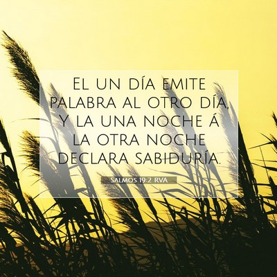 Picture 07 - Salmos 19:2 RVA - El un día emite palabra al otro día, Y la una - Bible Verse Picture
