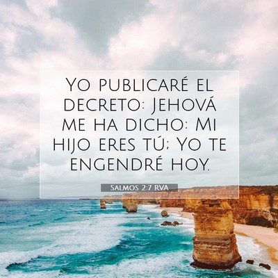 Picture 07 - Salmos 2:7 RVA - Yo publicaré el decreto: Jehová me ha dicho: Mi - Bible Verse Picture