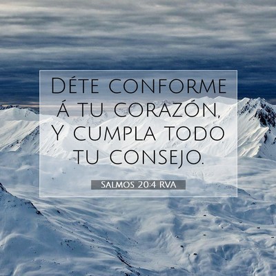 Picture 07 - Salmos 20:4 RVA - Déte conforme á tu corazón, Y cumpla todo tu - Bible Verse Picture