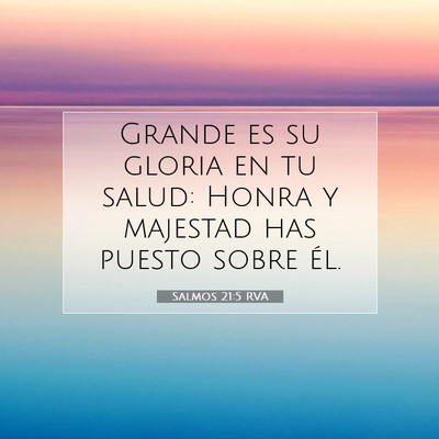 Picture 07 - Salmos 21:5 RVA - Grande es su gloria en tu salud: Honra y majestad - Bible Verse Picture