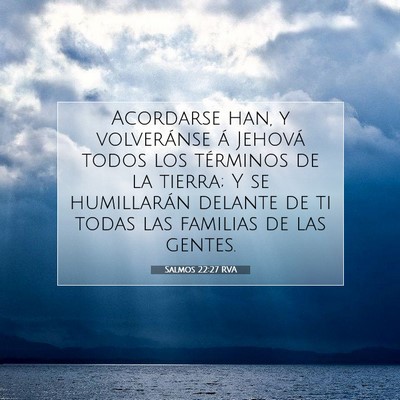 Picture 07 - Salmos 22:27 RVA - Acordarse han, y volveránse á Jehová todos los - Bible Verse Picture