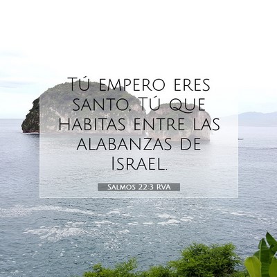 Picture 07 - Salmos 22:3 RVA - Tú empero eres santo, Tú que habitas entre las - Bible Verse Picture