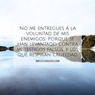 Picture 07 - Salmos 27:12 RVA - No me entregues á la voluntad de mis enemigos; - Bible Verse Picture