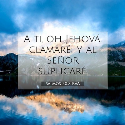Picture 07 - Salmos 30:8 RVA - A ti, oh Jehová, clamaré; Y al Señor - Bible Verse Picture