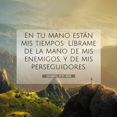 Picture 07 - Salmos 31:15 RVA - En tu mano están mis tiempos: Líbrame de la - Bible Verse Picture