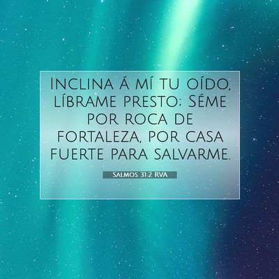 Picture 07 - Salmos 31:2 RVA - Inclina á mí tu oído, líbrame presto; Séme - Bible Verse Picture