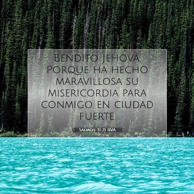 Picture 07 - Salmos 31:21 RVA - Bendito Jehová, Porque ha hecho maravillosa su - Bible Verse Picture