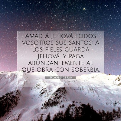 Picture 07 - Salmos 31:23 RVA - Amad á Jehová todos vosotros sus santos: A los - Bible Verse Picture