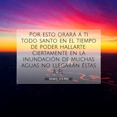 Picture 07 - Salmos 32:6 RVA - Por esto orará á ti todo santo en el tiempo de - Bible Verse Picture
