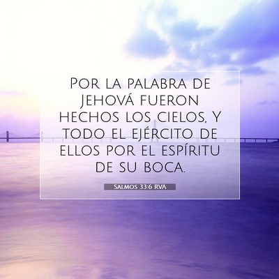 Picture 07 - Salmos 33:6 RVA - Por la palabra de Jehová fueron hechos los - Bible Verse Picture