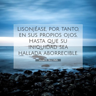 Picture 07 - Salmos 36:2 RVA - Lisonjéase, por tanto, en sus propios ojos, - Bible Verse Picture