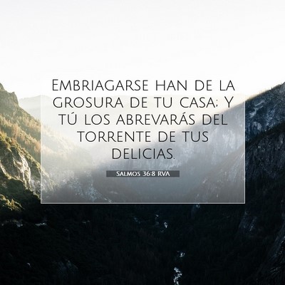 Picture 07 - Salmos 36:8 RVA - Embriagarse han de la grosura de tu casa; Y tú - Bible Verse Picture