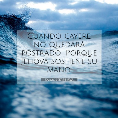 Picture 07 - Salmos 37:24 RVA - Cuando cayere, no quedará postrado; Porque - Bible Verse Picture