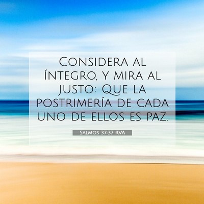 Picture 07 - Salmos 37:37 RVA - Considera al íntegro, y mira al justo: Que la - Bible Verse Picture