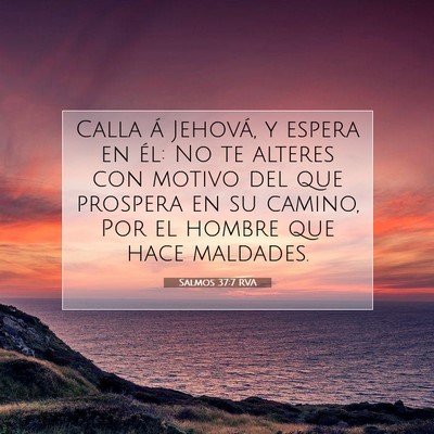 Picture 07 - Salmos 37:7 RVA - Calla á Jehová, y espera en él: No te alteres - Bible Verse Picture