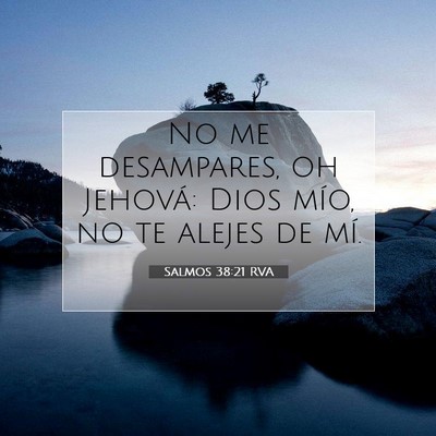 Picture 07 - Salmos 38:21 RVA - No me desampares, oh Jehová: Dios mío, no te - Bible Verse Picture
