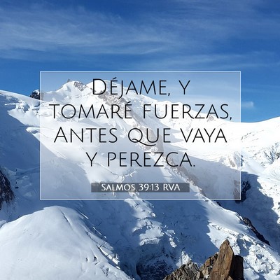 Picture 07 - Salmos 39:13 RVA - Déjame, y tomaré fuerzas, Antes que vaya y - Bible Verse Picture