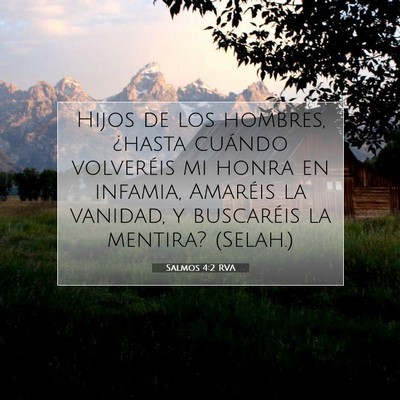 Picture 07 - Salmos 4:2 RVA - Hijos de los hombres, ¿hasta cuándo volveréis - Bible Verse Picture