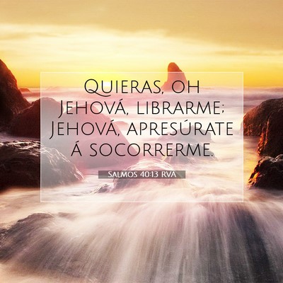 Picture 07 - Salmos 40:13 RVA - Quieras, oh Jehová, librarme; Jehová, - Bible Verse Picture
