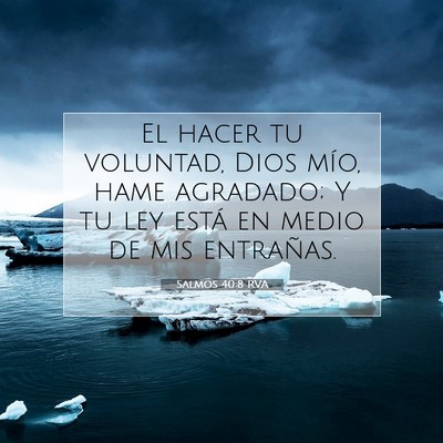 Picture 07 - Salmos 40:8 RVA - El hacer tu voluntad, Dios mío, hame agradado; Y - Bible Verse Picture