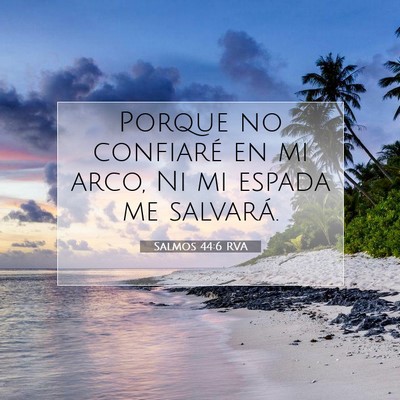 Picture 07 - Salmos 44:6 RVA - Porque no confiaré en mi arco, Ni mi espada me - Bible Verse Picture