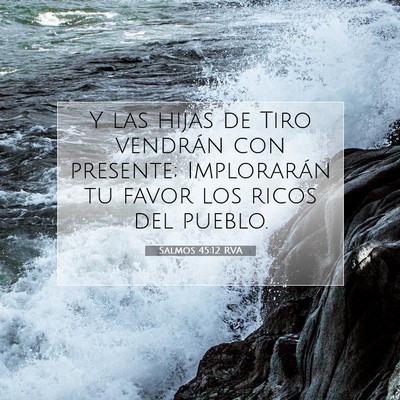 Picture 07 - Salmos 45:12 RVA - Y las hijas de Tiro vendrán con presente; - Bible Verse Picture