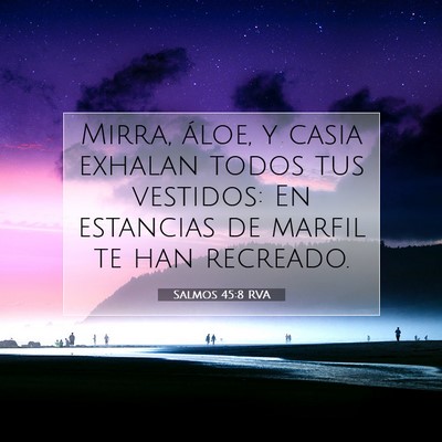 Picture 07 - Salmos 45:8 RVA - Mirra, áloe, y casia exhalan todos tus vestidos: - Bible Verse Picture
