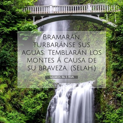 Picture 07 - Salmos 46:3 RVA - Bramarán, turbaránse sus aguas; Temblarán los - Bible Verse Picture