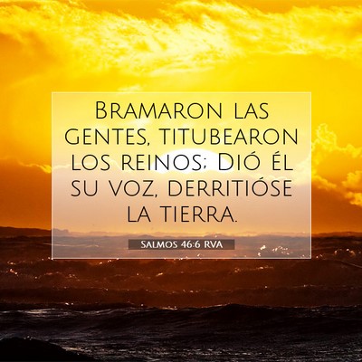 Picture 07 - Salmos 46:6 RVA - Bramaron las gentes, titubearon los reinos; Dió - Bible Verse Picture