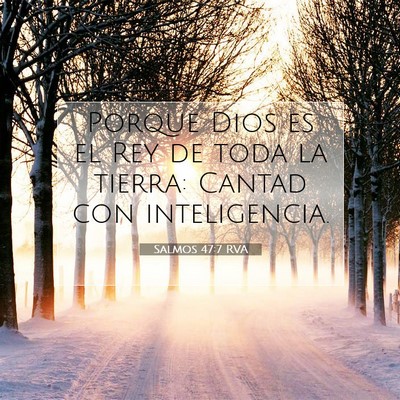 Picture 07 - Salmos 47:7 RVA - Porque Dios es el Rey de toda la tierra: Cantad - Bible Verse Picture