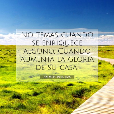 Picture 07 - Salmos 49:16 RVA - No temas cuando se enriquece alguno, Cuando - Bible Verse Picture