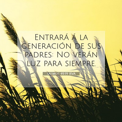 Picture 07 - Salmos 49:19 RVA - Entrará á la generación de sus padres: No - Bible Verse Picture