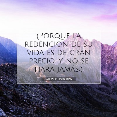 Picture 07 - Salmos 49:8 RVA - (Porque la redención de su vida es de gran - Bible Verse Picture